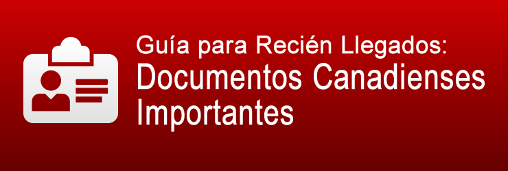 Guía para Recién Llegados: Documentos Canadienses Importantes