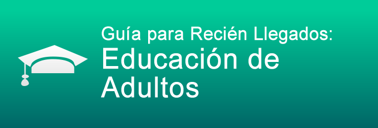 Guía para Recién Llegados: Educación de Adultos