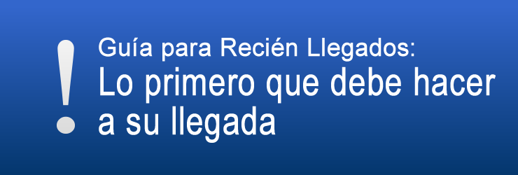 Guía para Recién Llegados: Lo primero que debe hacer a su llegada