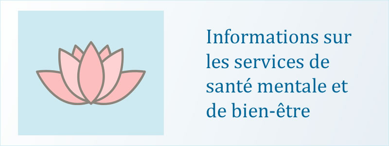 Informations sur les services de santé mentale et de bien-être